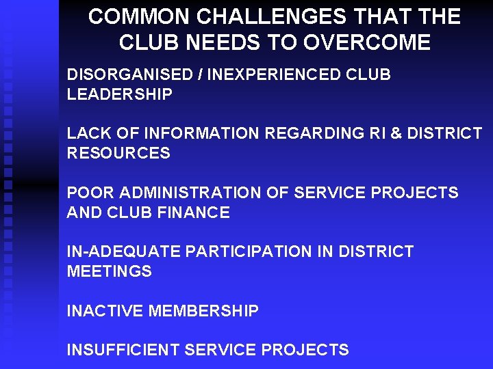 COMMON CHALLENGES THAT THE CLUB NEEDS TO OVERCOME DISORGANISED / INEXPERIENCED CLUB LEADERSHIP LACK