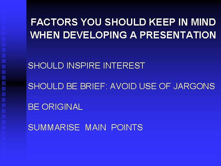 FACTORS YOU SHOULD KEEP IN MIND WHEN DEVELOPING A PRESENTATION SHOULD INSPIRE INTEREST SHOULD