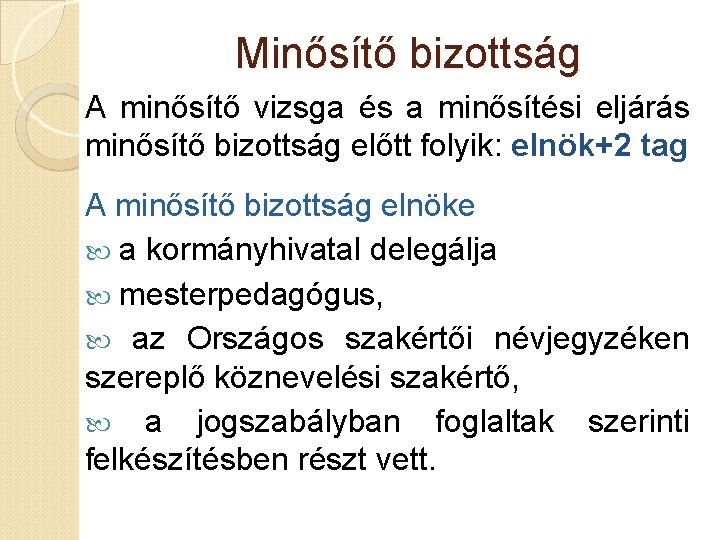 Minősítő bizottság A minősítő vizsga és a minősítési eljárás minősítő bizottság előtt folyik: elnök+2