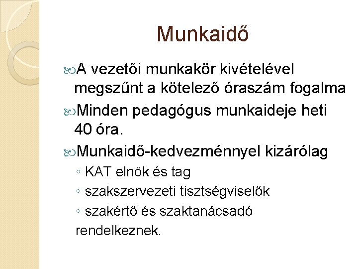 Munkaidő A vezetői munkakör kivételével megszűnt a kötelező óraszám fogalma Minden pedagógus munkaideje heti