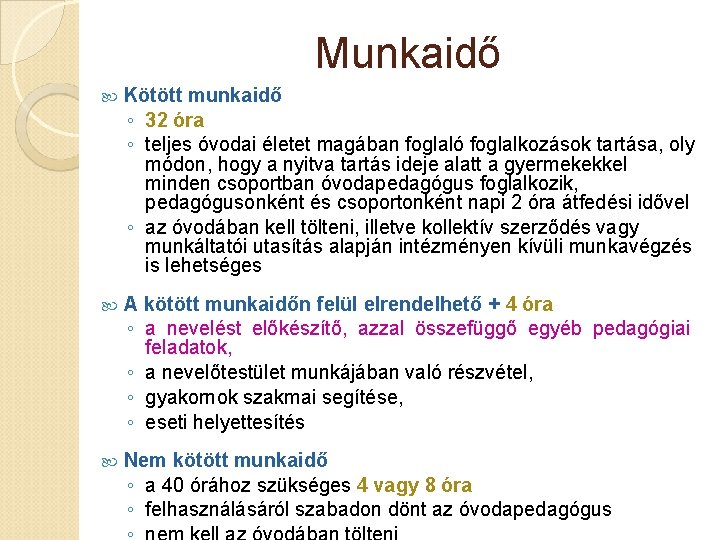 Munkaidő Kötött munkaidő ◦ 32 óra ◦ teljes óvodai életet magában foglaló foglalkozások tartása,