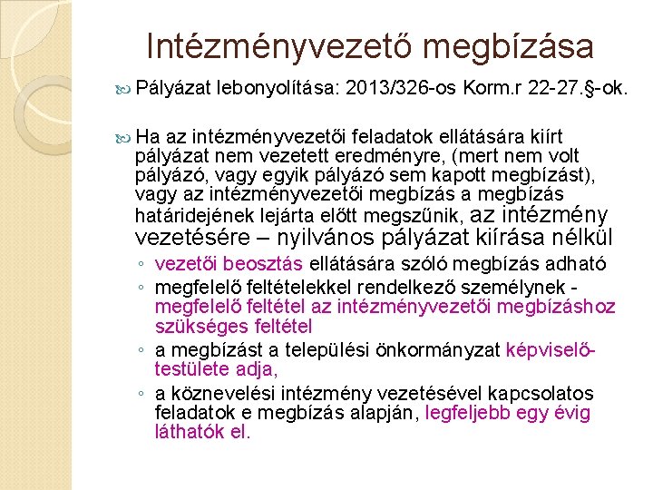 Intézményvezető megbízása Pályázat lebonyolítása: 2013/326 -os Korm. r 22 -27. §-ok. Ha az intézményvezetői