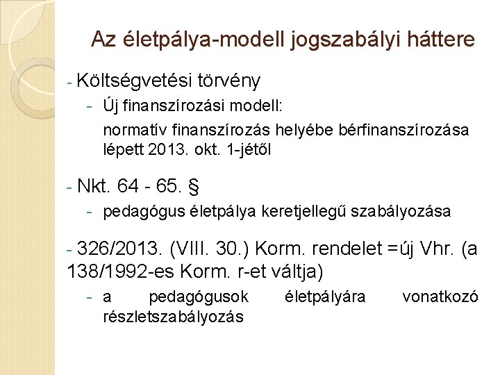 Az életpálya-modell jogszabályi háttere - Költségvetési törvény - Új finanszírozási modell: normatív finanszírozás helyébe