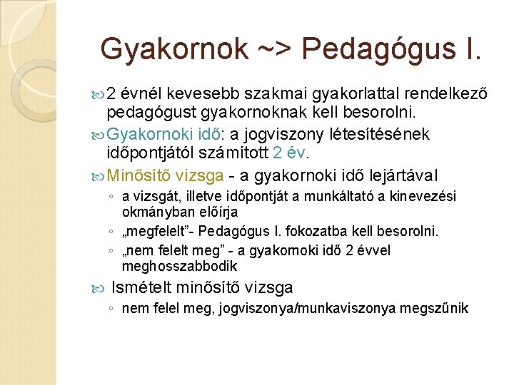 Gyakornok ~> Pedagógus I. 2 évnél kevesebb szakmai gyakorlattal rendelkező pedagógust gyakornoknak kell besorolni.