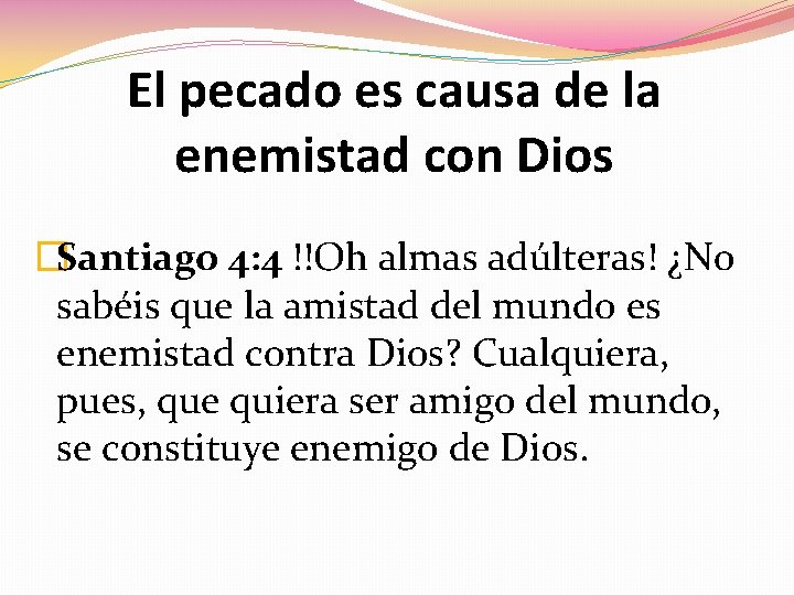 El pecado es causa de la enemistad con Dios �Santiago 4: 4 !!Oh almas