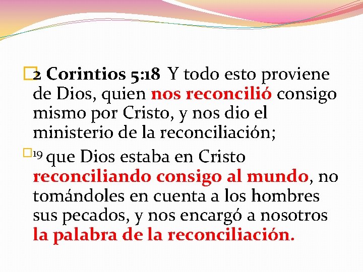 � 2 Corintios 5: 18 Y todo esto proviene de Dios, quien nos reconcilió