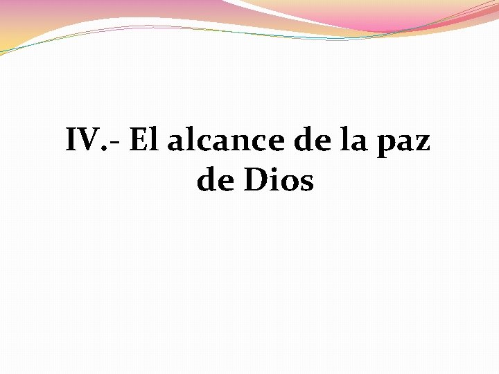 IV. - El alcance de la paz de Dios 