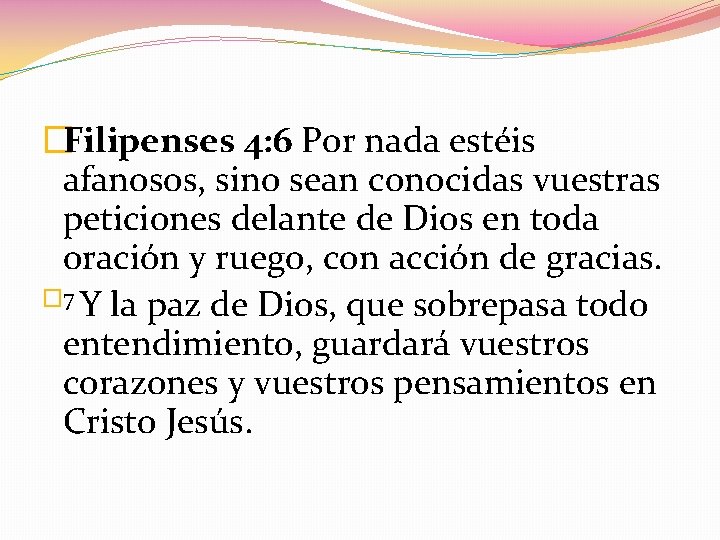 �Filipenses 4: 6 Por nada estéis afanosos, sino sean conocidas vuestras peticiones delante de