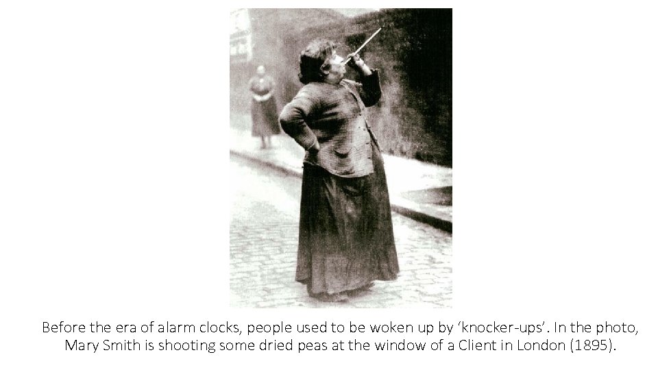 Before the era of alarm clocks, people used to be woken up by ‘knocker-ups’.