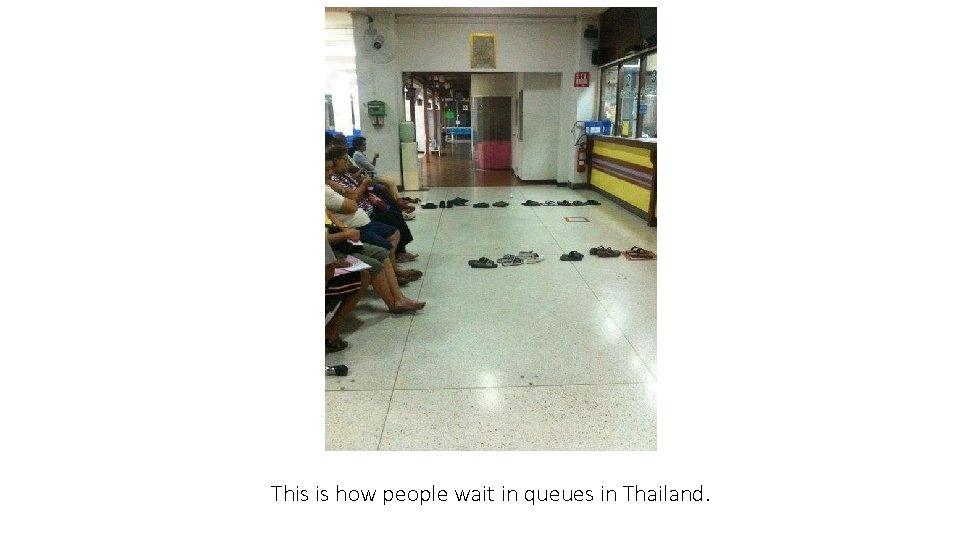 This is how people wait in queues in Thailand. 