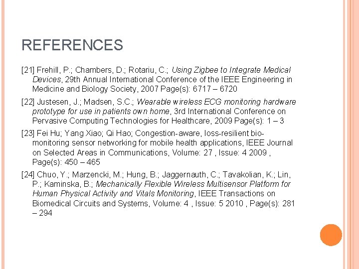 REFERENCES [21] Frehill, P. ; Chambers, D. ; Rotariu, C. ; Using Zigbee to
