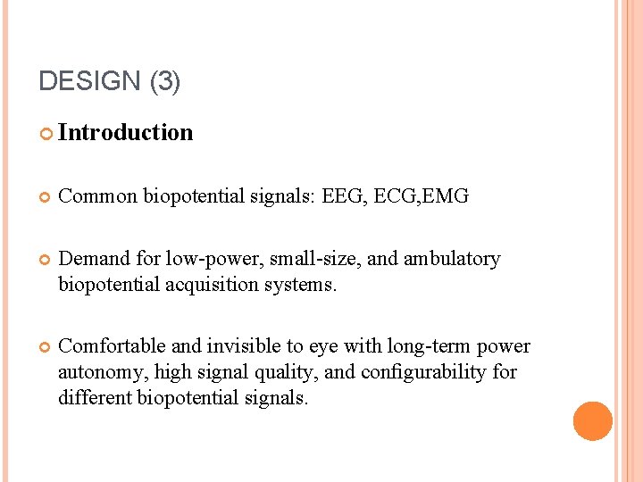 DESIGN (3) Introduction Common biopotential signals: EEG, ECG, EMG Demand for low-power, small-size, and