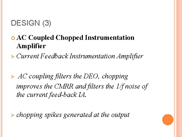 DESIGN (3) AC Coupled Chopped Instrumentation Amplifier Ø Current Feedback Instrumentation Ampliﬁer Ø AC