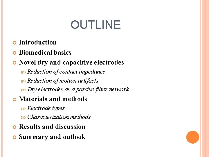 OUTLINE Introduction Biomedical basics Novel dry and capacitive electrodes Reduction of contact impedance Reduction