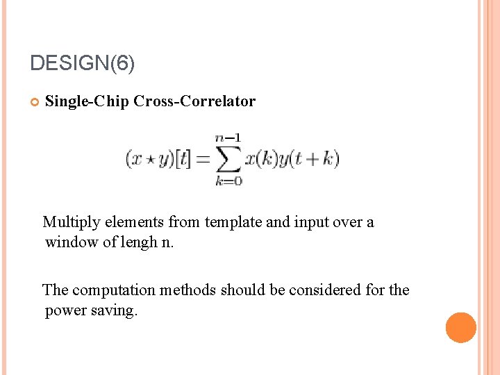 DESIGN(6) Single-Chip Cross-Correlator Multiply elements from template and input over a window of lengh