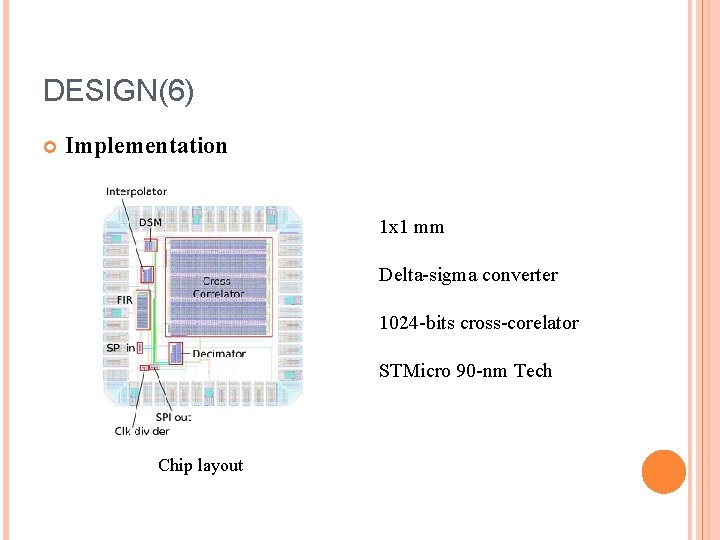 DESIGN(6) Implementation 1 x 1 mm Delta-sigma converter 1024 -bits cross-corelator STMicro 90 -nm