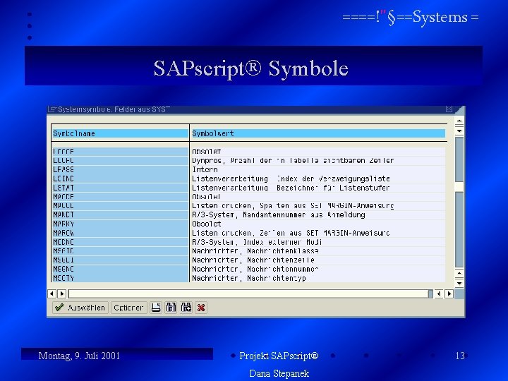 ====!"§==Systems = SAPscript Symbole n Symbolwerte beziehen sich auf die Tabelle SYST Systemfelder ABAP