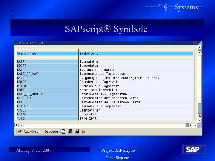 ====!"§==Systems = SAPscript Symbole n n n Sie stellen globale SAP-Systemvariablen dar SAPscript Systemsymbole