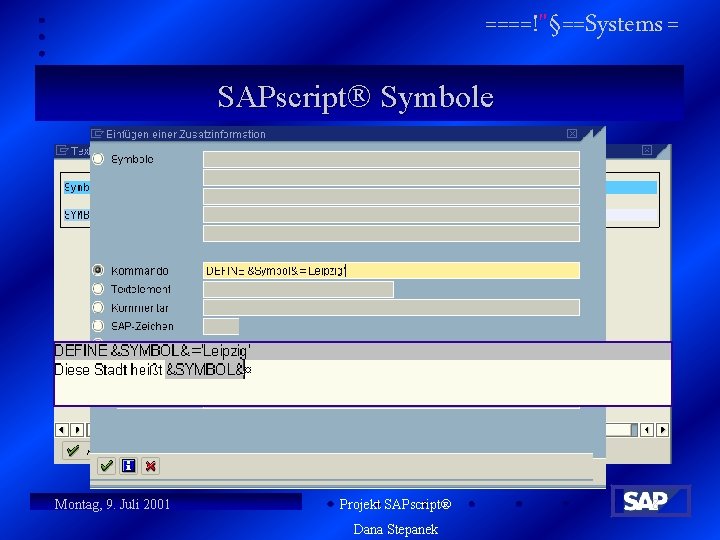 ====!"§==Systems = SAPscript Symbole n n n Die DEFINE Anweisung muss in die Kommando