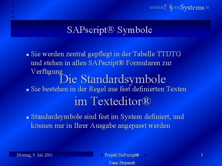====!"§==Systems = SAPscript Symbole n Sie werden zentral gepflegt in der Tabelle TTDTG und