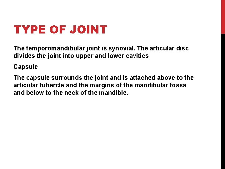 TYPE OF JOINT The temporomandibular joint is synovial. The articular disc divides the joint