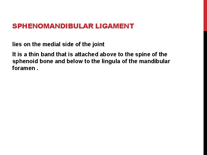 SPHENOMANDIBULAR LIGAMENT lies on the medial side of the joint It is a thin