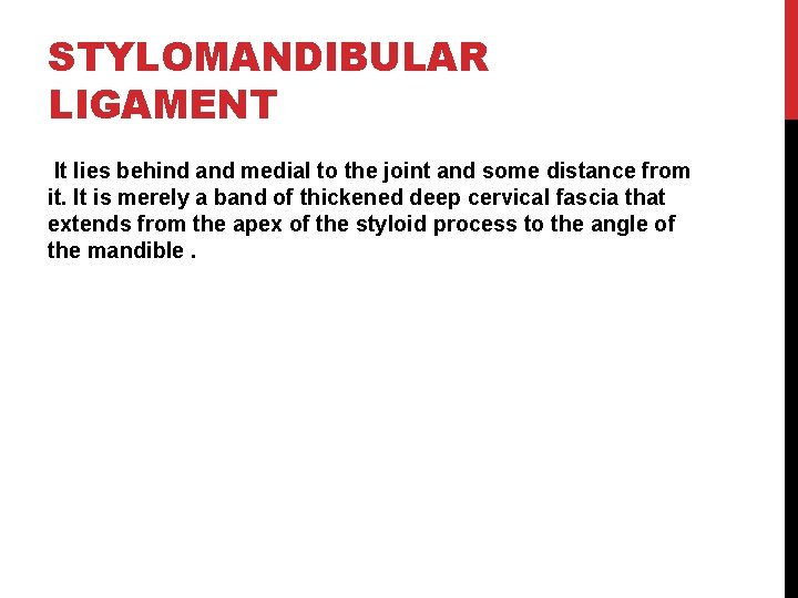 STYLOMANDIBULAR LIGAMENT It lies behind and medial to the joint and some distance from