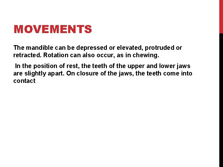 MOVEMENTS The mandible can be depressed or elevated, protruded or retracted. Rotation can also