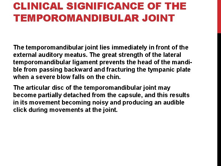 CLINICAL SIGNIFICANCE OF THE TEMPOROMANDIBULAR JOINT The temporomandibular joint lies immediately in front of