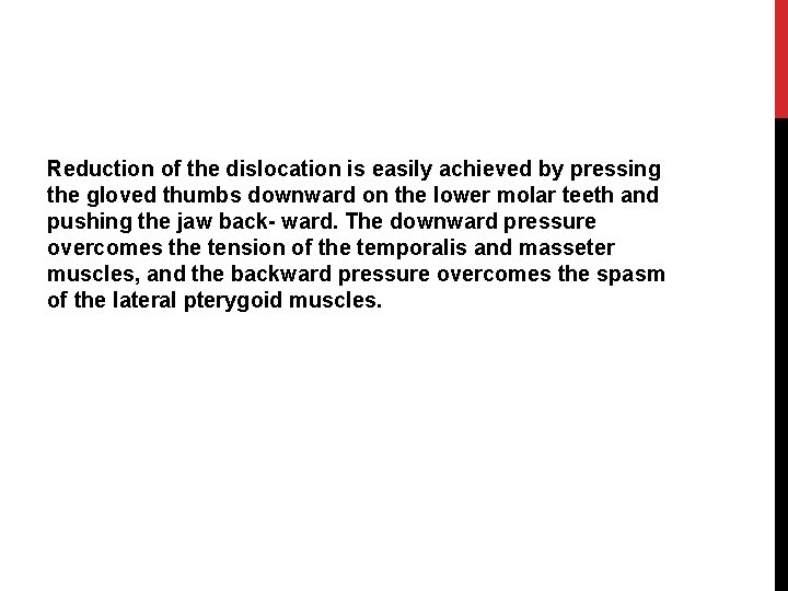 Reduction of the dislocation is easily achieved by pressing the gloved thumbs downward on