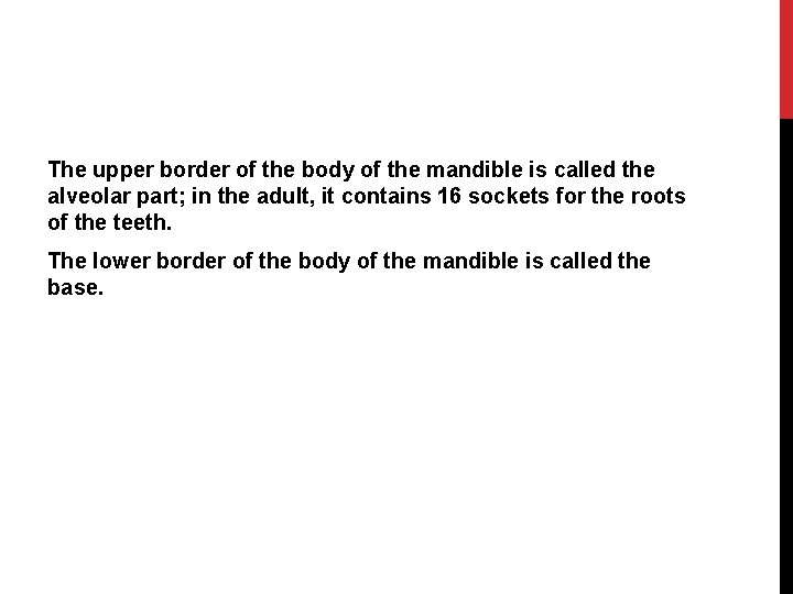 The upper border of the body of the mandible is called the alveolar part;