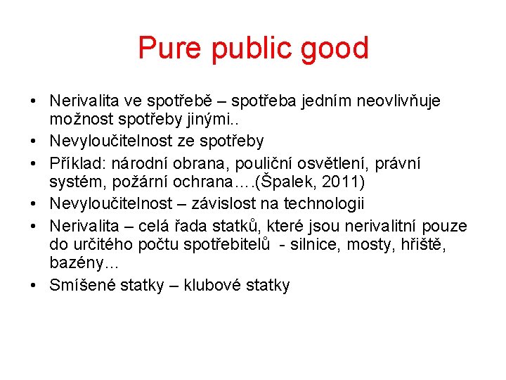 Pure public good • Nerivalita ve spotřebě – spotřeba jedním neovlivňuje možnost spotřeby jinými.
