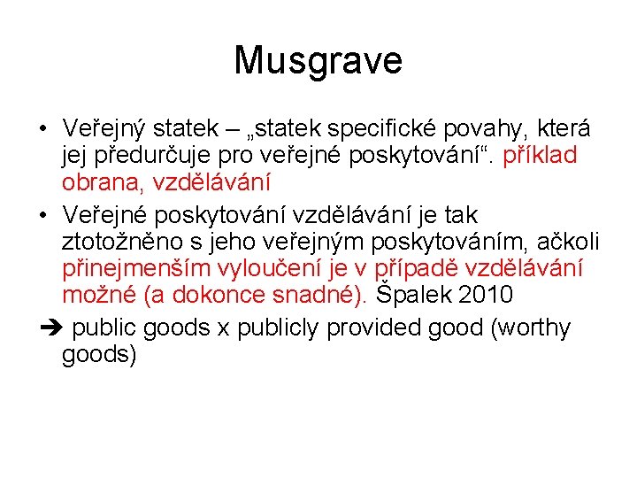 Musgrave • Veřejný statek – „statek specifické povahy, která jej předurčuje pro veřejné poskytování“.