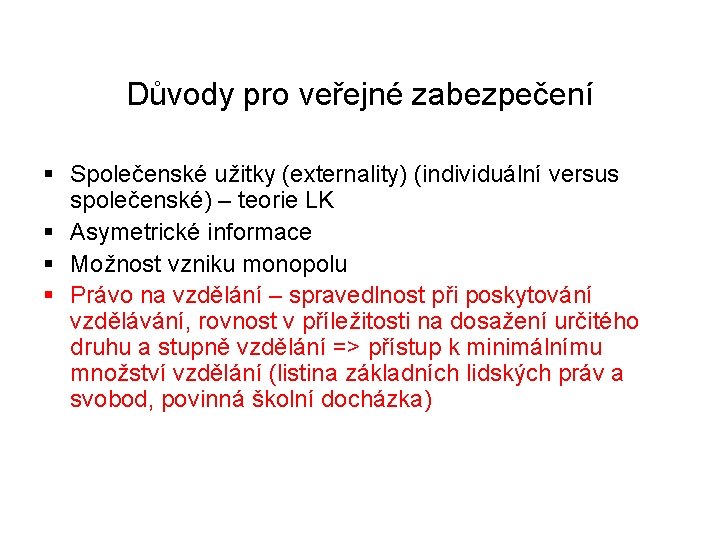 Důvody pro veřejné zabezpečení § Společenské užitky (externality) (individuální versus společenské) – teorie LK