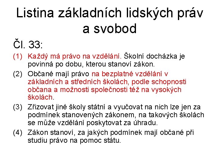 Listina základních lidských práv a svobod Čl. 33: (1) Každý má právo na vzdělání.