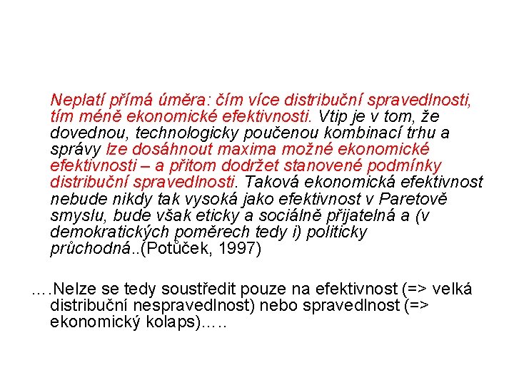 Neplatí přímá úměra: čím více distribuční spravedlnosti, tím méně ekonomické efektivnosti. Vtip je v