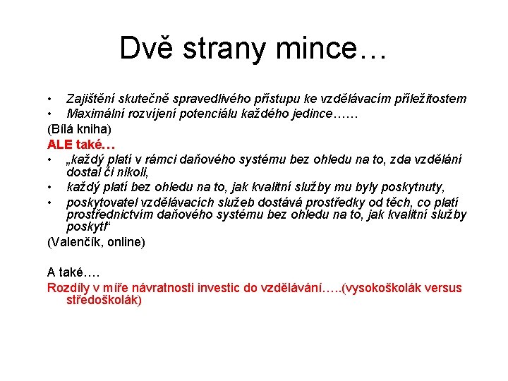 Dvě strany mince… • Zajištění skutečně spravedlivého přístupu ke vzdělávacím příležitostem • Maximální rozvíjení