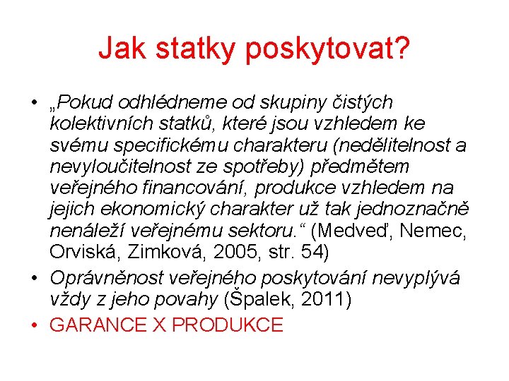 Jak statky poskytovat? • „Pokud odhlédneme od skupiny čistých kolektivních statků, které jsou vzhledem