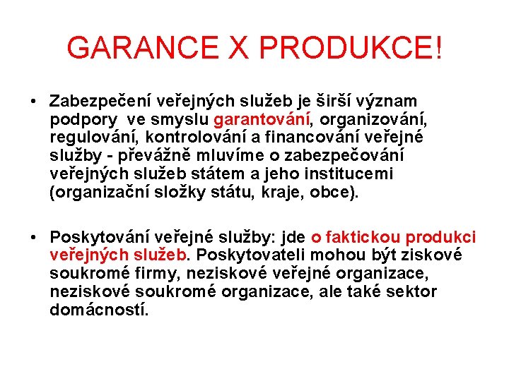 GARANCE X PRODUKCE! • Zabezpečení veřejných služeb je širší význam podpory ve smyslu garantování,