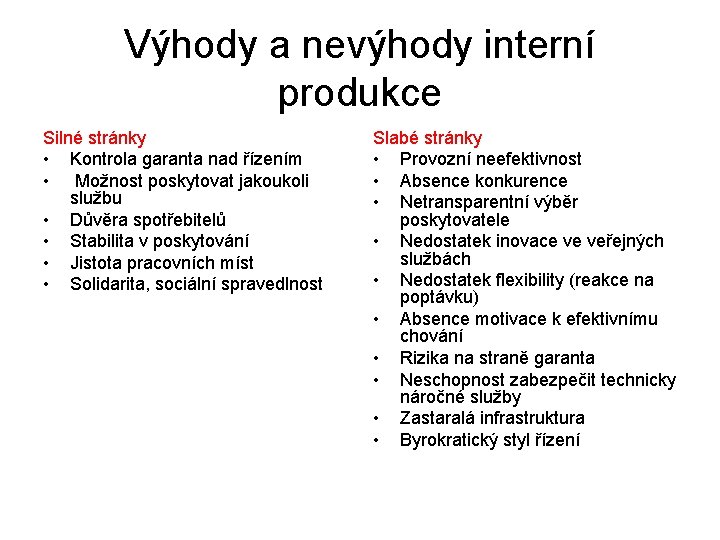 Výhody a nevýhody interní produkce Silné stránky • Kontrola garanta nad řízením • Možnost