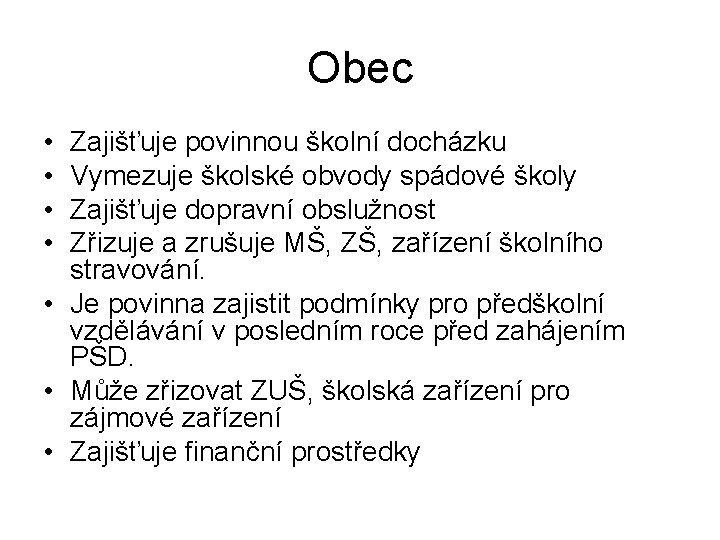 Obec • • Zajišťuje povinnou školní docházku Vymezuje školské obvody spádové školy Zajišťuje dopravní