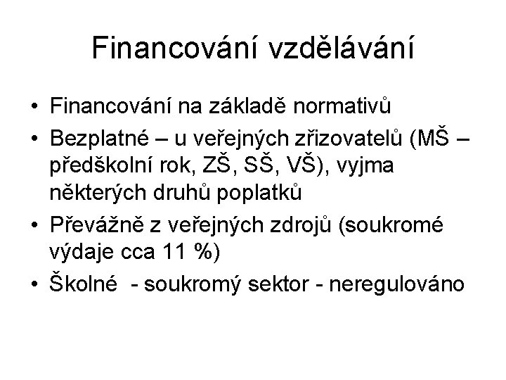 Financování vzdělávání • Financování na základě normativů • Bezplatné – u veřejných zřizovatelů (MŠ