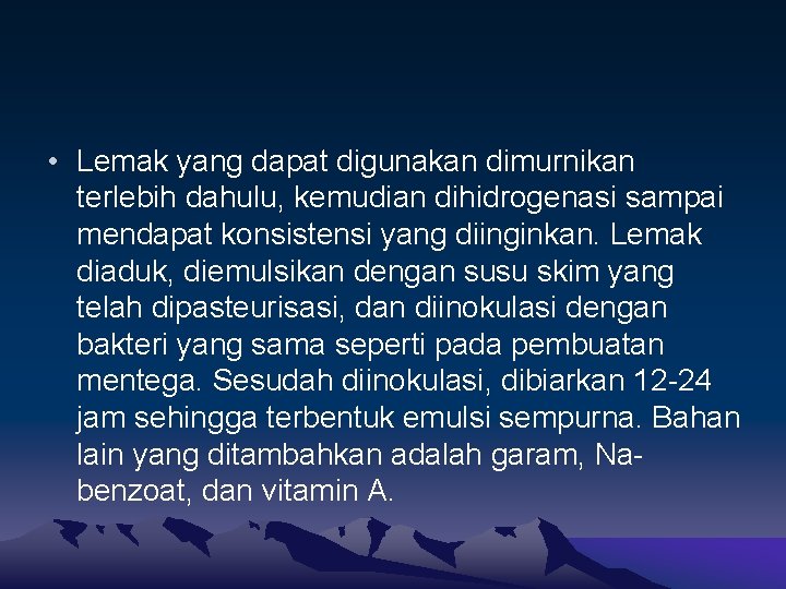  • Lemak yang dapat digunakan dimurnikan terlebih dahulu, kemudian dihidrogenasi sampai mendapat konsistensi