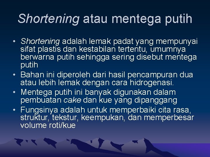 Shortening atau mentega putih • Shortening adalah lemak padat yang mempunyai sifat plastis dan