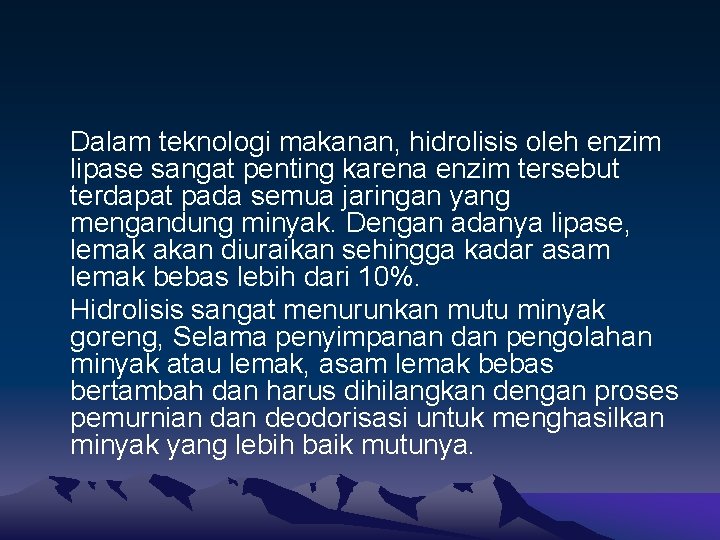 Dalam teknologi makanan, hidrolisis oleh enzim lipase sangat penting karena enzim tersebut terdapat pada