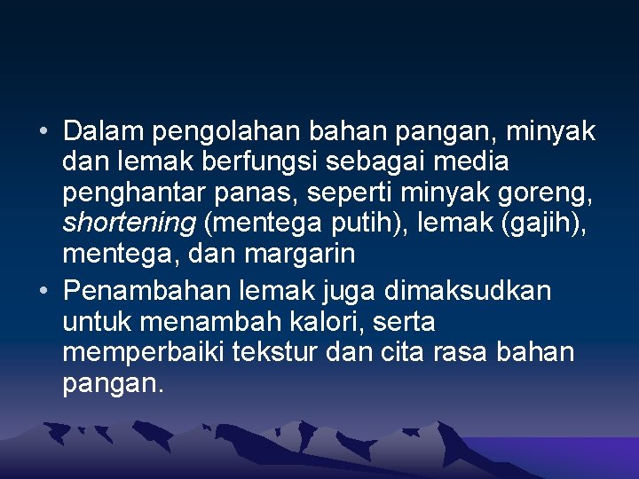  • Dalam pengolahan bahan pangan, minyak dan lemak berfungsi sebagai media penghantar panas,