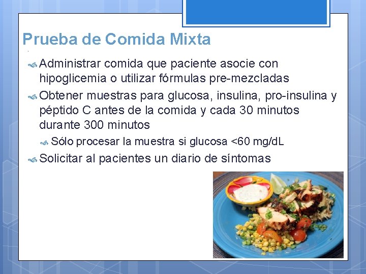 Prueba de Comida Mixta Administrar comida que paciente asocie con hipoglicemia o utilizar fórmulas