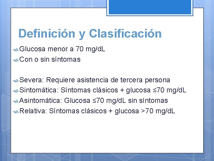 Definición y Clasificación Glucosa menor a 70 mg/d. L Con o sin síntomas Severa: