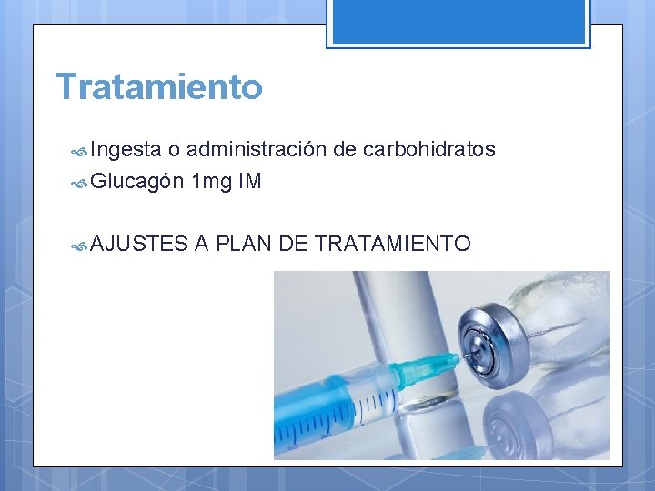 Tratamiento Ingesta o administración de carbohidratos Glucagón 1 mg IM AJUSTES A PLAN DE