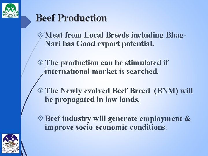Beef Production Meat from Local Breeds including Bhag. Nari has Good export potential. The